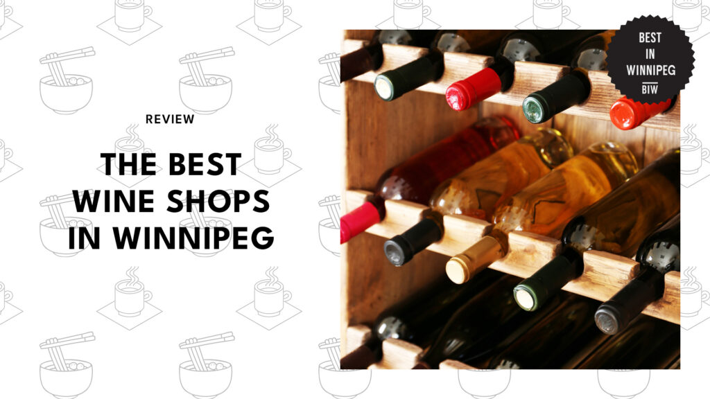 7 of Our Go-To Wine Shops in Winnipeg That You Must Visit [2026 ]